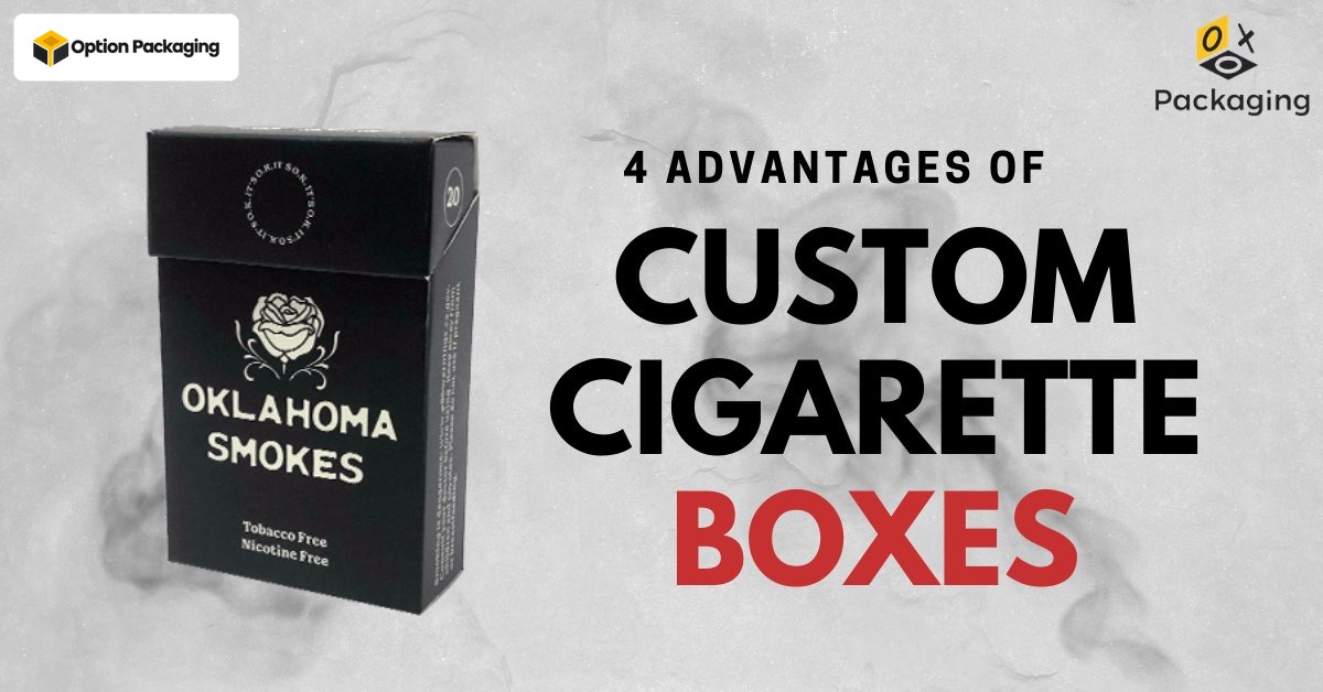 4 Advantages of Custom Cigarette Boxes