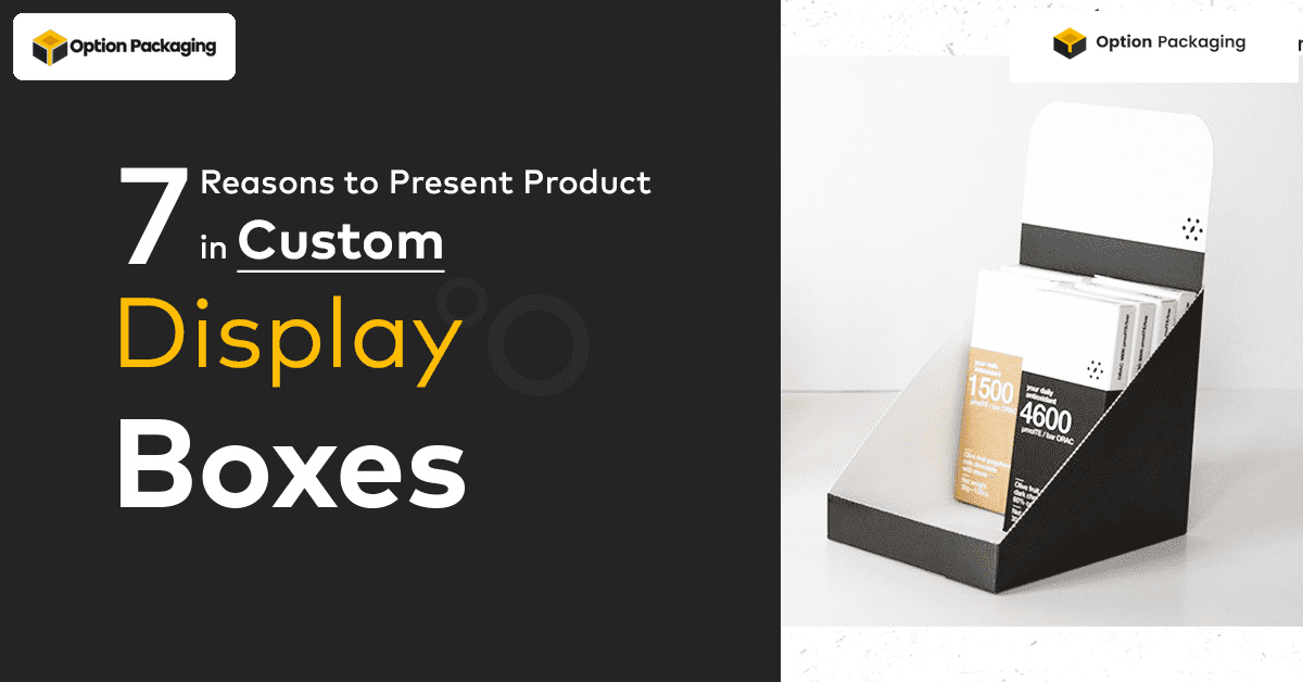 7-reasons-to-present-product-in-custom-display-boxes