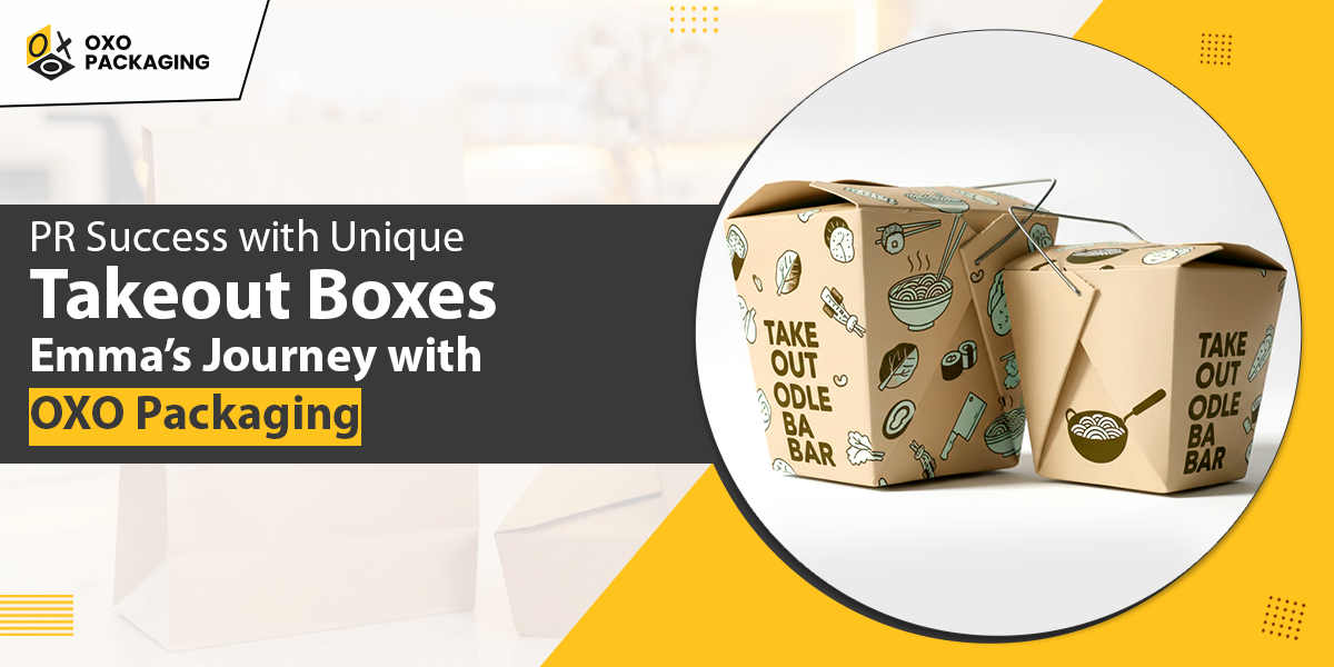 PR Success with Unique Takeout Boxes: Emma’s Journey with Option Packaging
